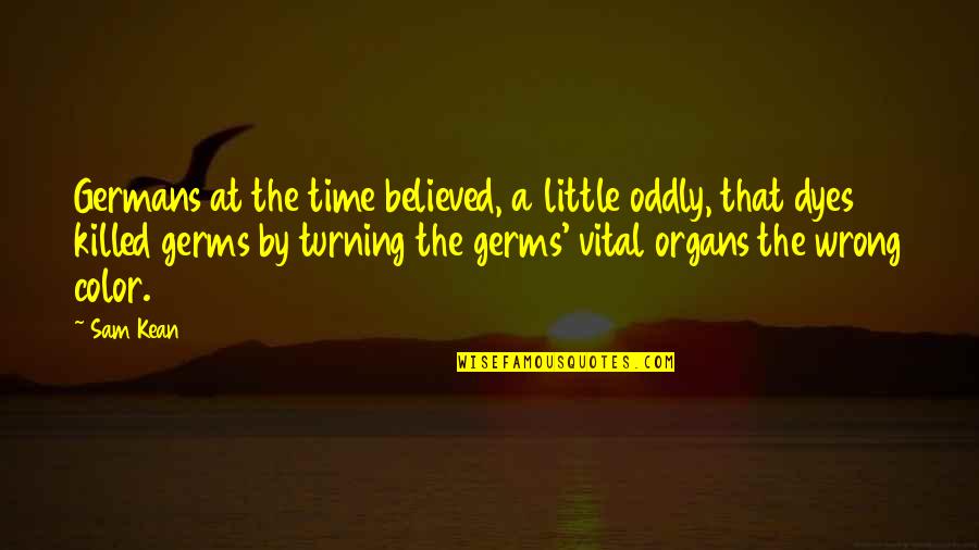 Turning 1 Quotes By Sam Kean: Germans at the time believed, a little oddly,