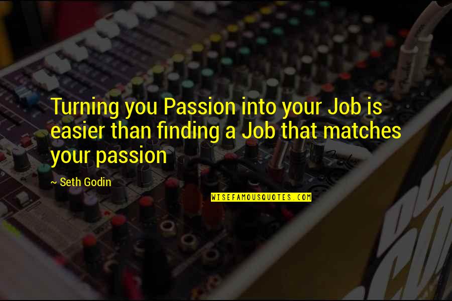 Turning 1 Quotes By Seth Godin: Turning you Passion into your Job is easier