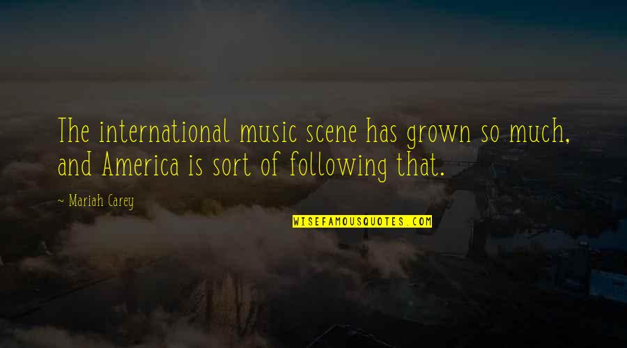 Turning 14 Years Old Quotes By Mariah Carey: The international music scene has grown so much, Turning 14 Years Old Quotes By Mariah Carey: The international music scene has grown so much,