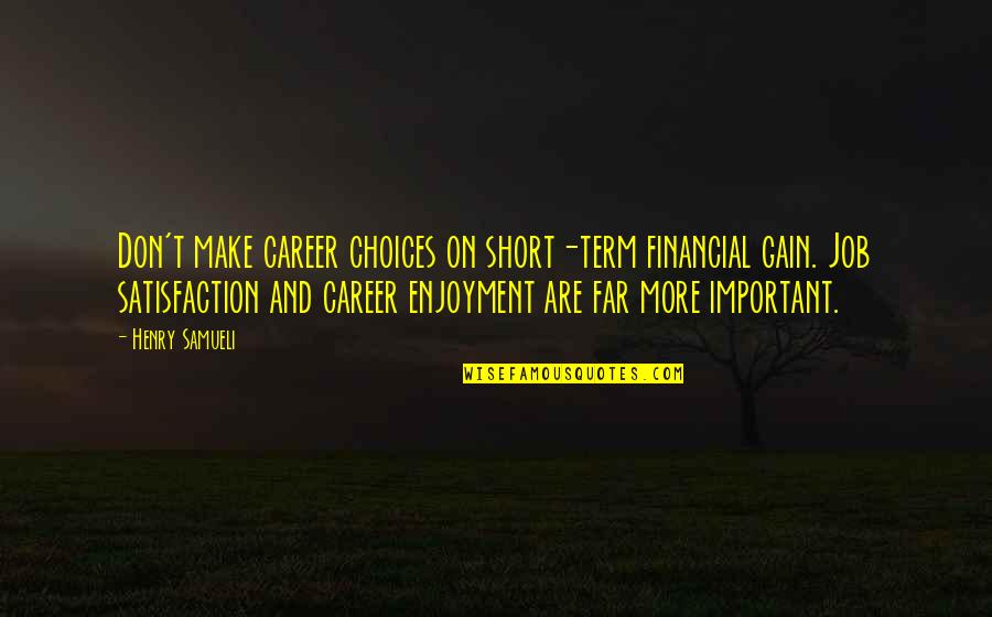 Turning 19 Years Quotes By Henry Samueli: Don't make career choices on short-term financial gain.