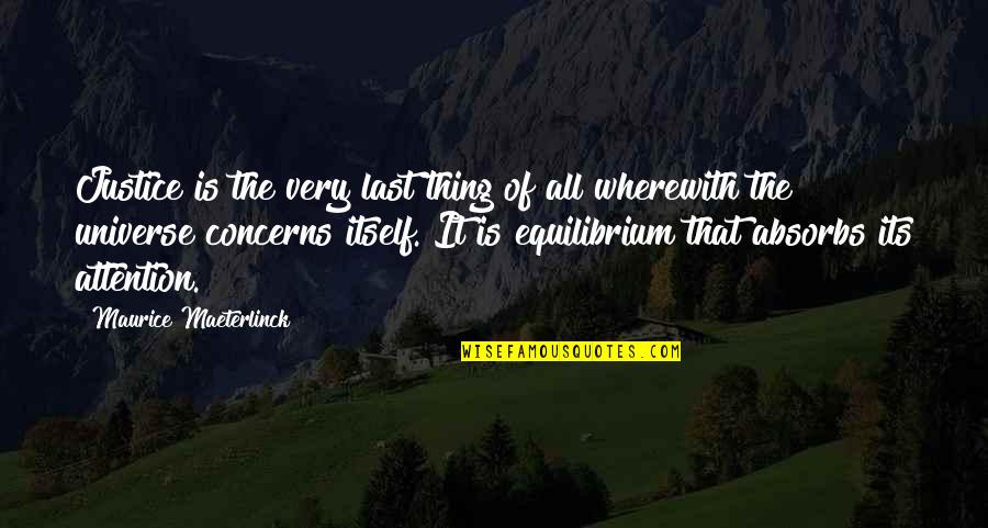 Turning 22 Years Old Quotes By Maurice Maeterlinck: Justice is the very last thing of all