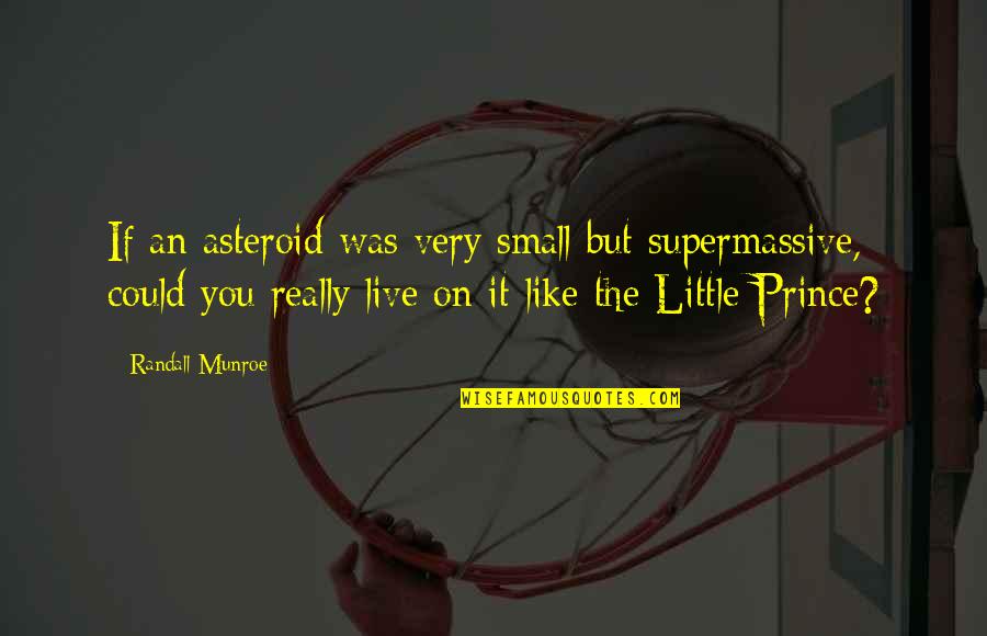 Turning 22 Years Old Quotes By Randall Munroe: If an asteroid was very small but supermassive,