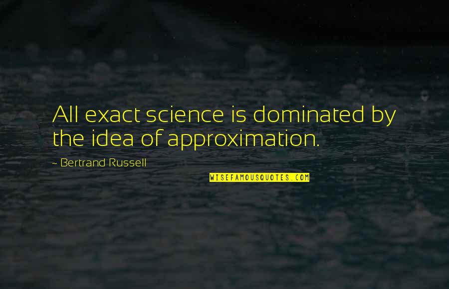 Turning 24 Quotes By Bertrand Russell: All exact science is dominated by the idea