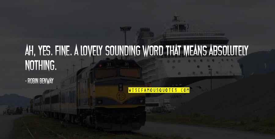 Turning 24 Years Old Quotes By Robin Benway: Ah, yes. Fine. A lovely sounding word that