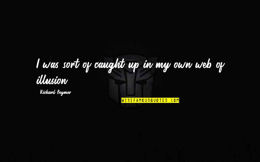 Turning 26 Quotes By Richard Beymer: I was sort of caught up in my