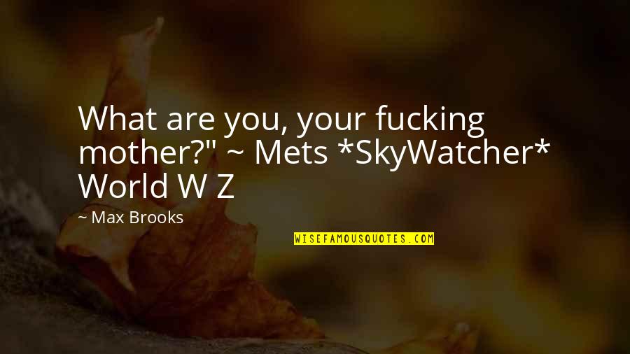Turning 27 Quotes By Max Brooks: What are you, your fucking mother?" ~ Mets