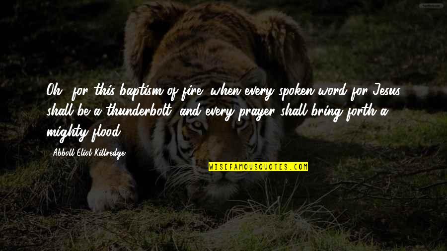 Turning 28 Quotes By Abbott Eliot Kittredge: Oh! for this baptism of fire! when every Turning 28 Quotes By Abbott Eliot Kittredge: Oh! for this baptism of fire! when every