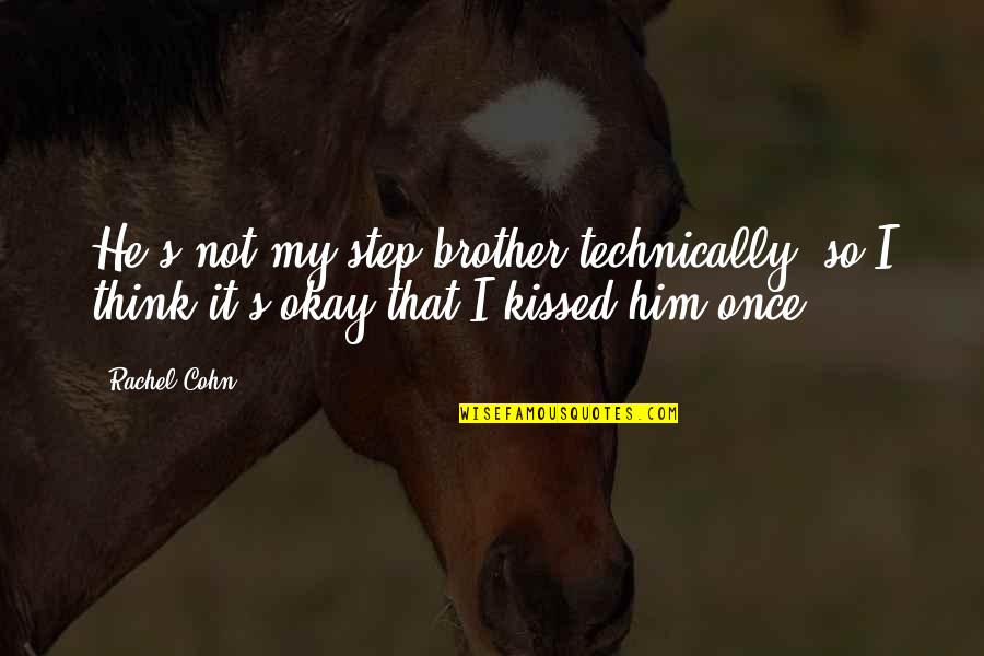 Turning 30 Bday Quotes By Rachel Cohn: He's not my step brother technically, so I