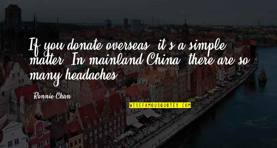 Turning 30 Movie Quotes By Ronnie Chan: If you donate overseas, it's a simple matter.