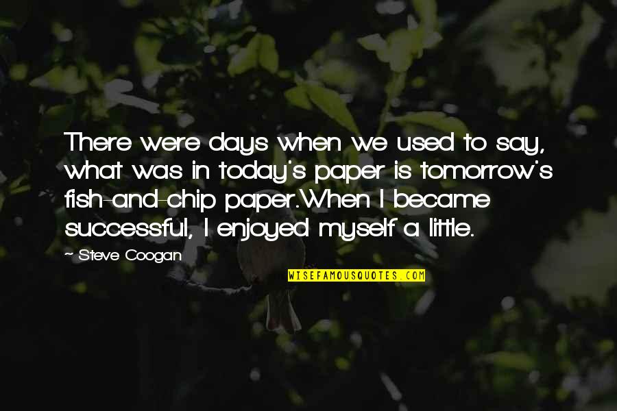 Turning 30th Quotes By Steve Coogan: There were days when we used to say,