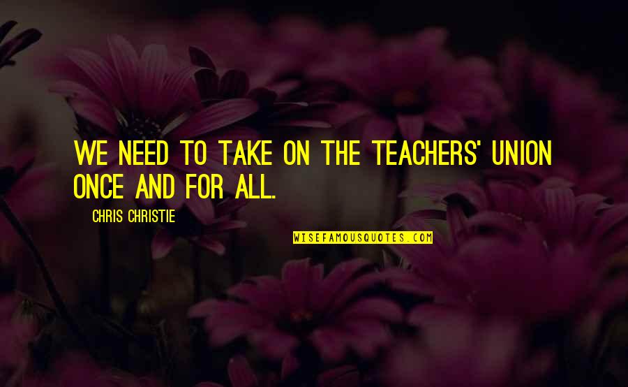 Turning 31 Quotes By Chris Christie: We need to take on the teachers' union Turning 31 Quotes By Chris Christie: We need to take on the teachers' union