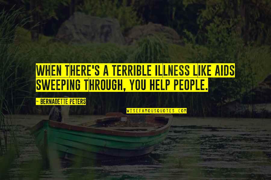 Turning 33 Quotes By Bernadette Peters: When there's a terrible illness like AIDS sweeping Turning 33 Quotes By Bernadette Peters: When there's a terrible illness like AIDS sweeping