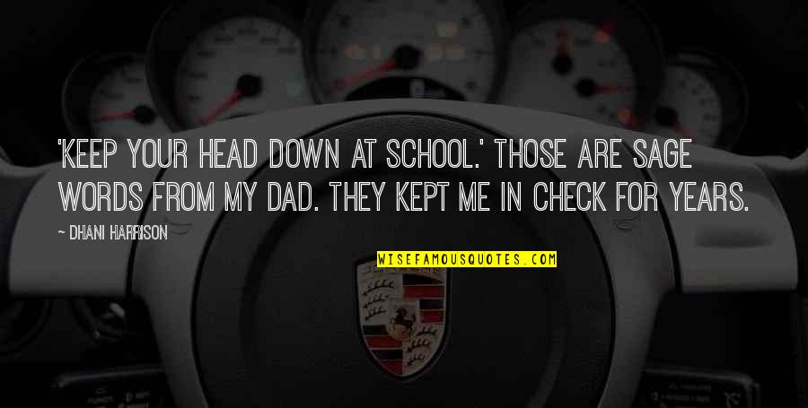 Turning 33 Quotes By Dhani Harrison: 'Keep your head down at school.' Those are Turning 33 Quotes By Dhani Harrison: 'Keep your head down at school.' Those are