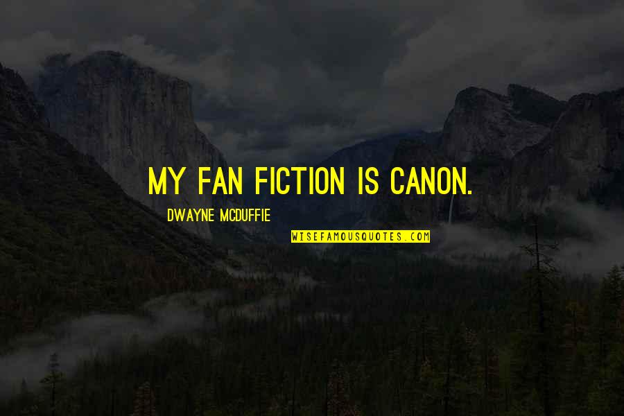 Turning 35 Quotes By Dwayne McDuffie: My fan fiction is canon. Turning 35 Quotes By Dwayne McDuffie: My fan fiction is canon.