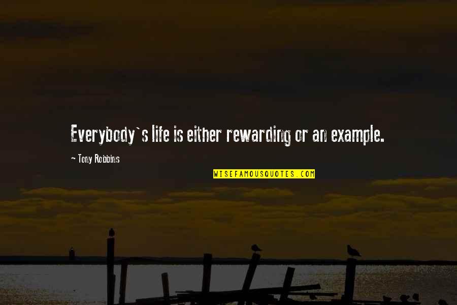 Turning 36 Quotes By Tony Robbins: Everybody's life is either rewarding or an example.
