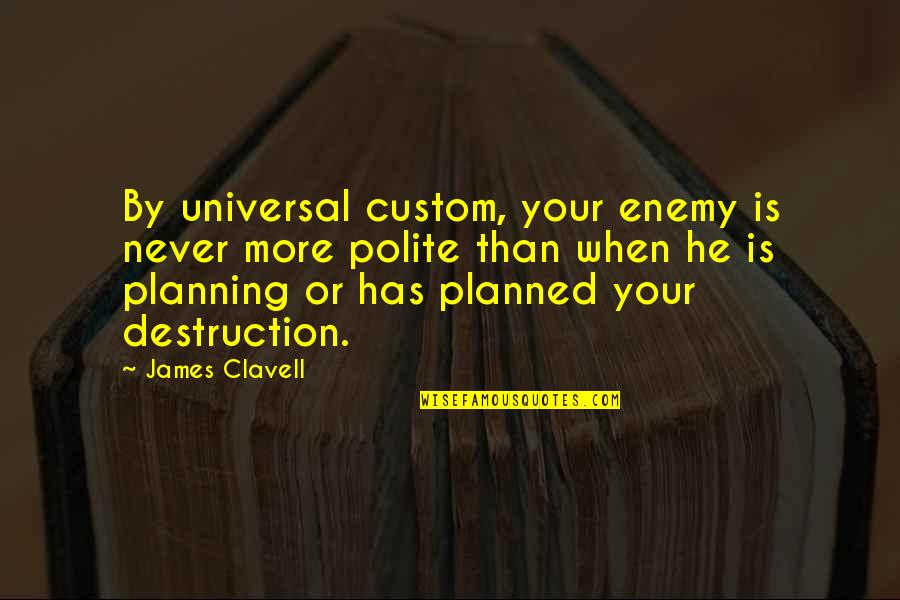 Turning 36 Years Old Quotes By James Clavell: By universal custom, your enemy is never more Turning 36 Years Old Quotes By James Clavell: By universal custom, your enemy is never more