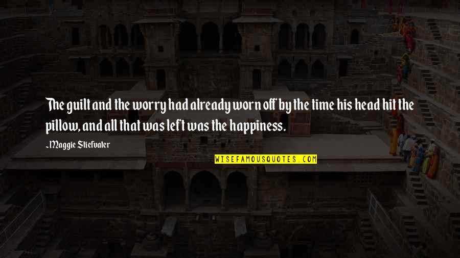 Turning 37 Quotes By Maggie Stiefvater: The guilt and the worry had already worn