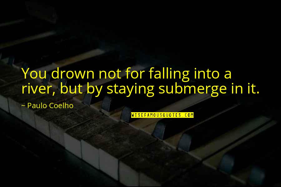 Turning 39 Quotes By Paulo Coelho: You drown not for falling into a river,