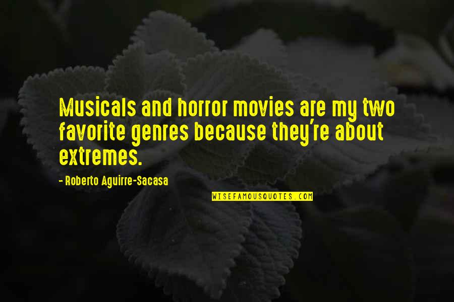Turning 40 Birthday Quotes By Roberto Aguirre-Sacasa: Musicals and horror movies are my two favorite