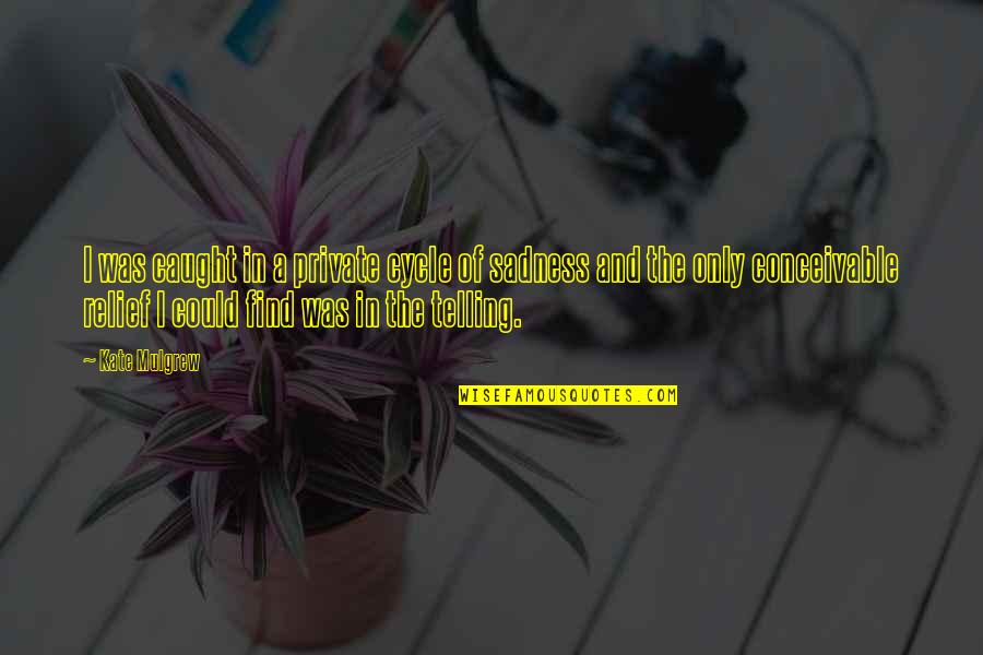 Turning 40 Movie Quotes By Kate Mulgrew: I was caught in a private cycle of