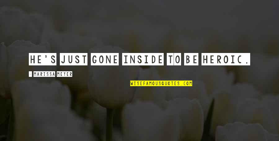 Turning 40 Movie Quotes By Marissa Meyer: He's just gone inside to be heroic.