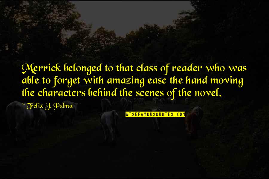 Turning 40 Positive Quotes By Felix J. Palma: Merrick belonged to that class of reader who Turning 40 Positive Quotes By Felix J. Palma: Merrick belonged to that class of reader who