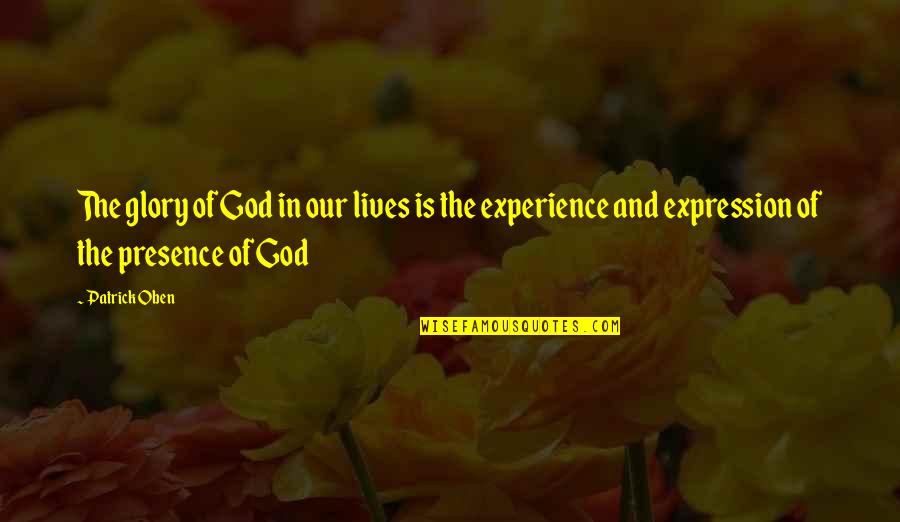 Turning 40 Years Old Quotes By Patrick Oben: The glory of God in our lives is Turning 40 Years Old Quotes By Patrick Oben: The glory of God in our lives is