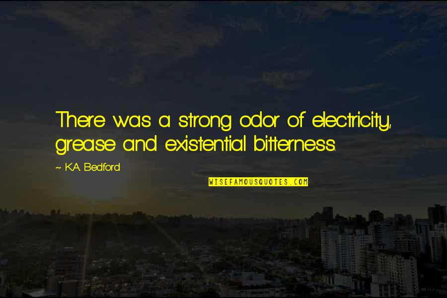Turning 40 Years Quotes By K.A. Bedford: There was a strong odor of electricity, grease