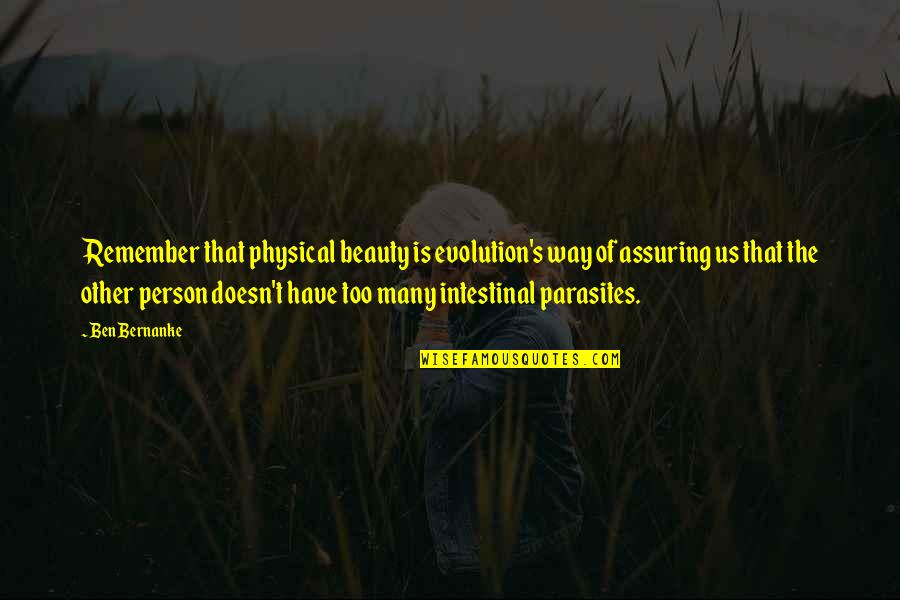 Turning 42 Years Old Quotes By Ben Bernanke: Remember that physical beauty is evolution's way of Turning 42 Years Old Quotes By Ben Bernanke: Remember that physical beauty is evolution's way of