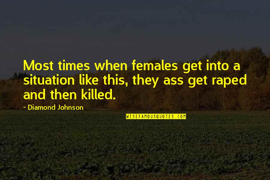 Turning 43 Quotes By Diamond Johnson: Most times when females get into a situation