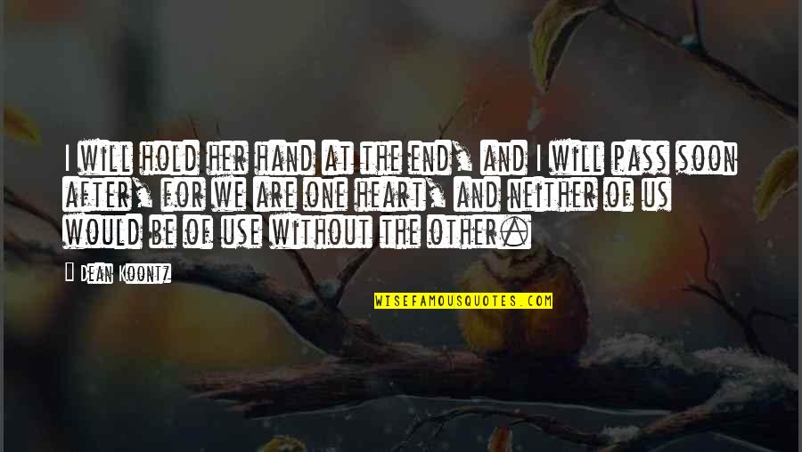 Turning 46 Quotes By Dean Koontz: I will hold her hand at the end,