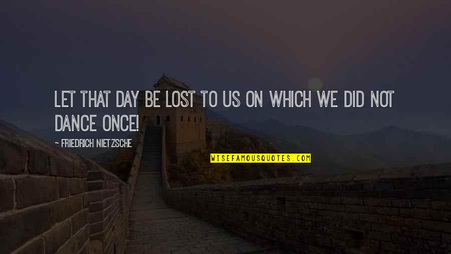 Turning 46 Quotes By Friedrich Nietzsche: Let that day be lost to us on