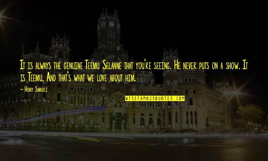 Turning 47 Years Old Quotes By Henry Samueli: It is always the genuine Teemu Selanne that Turning 47 Years Old Quotes By Henry Samueli: It is always the genuine Teemu Selanne that