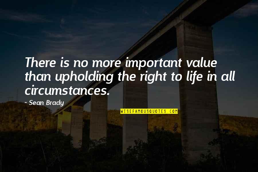 Turning 47 Years Old Quotes By Sean Brady: There is no more important value than upholding Turning 47 Years Old Quotes By Sean Brady: There is no more important value than upholding