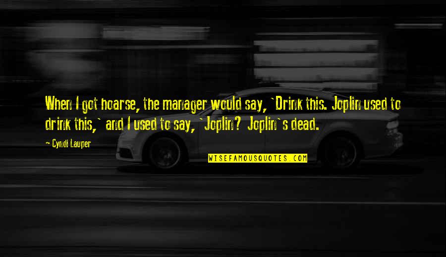 Turning 5 Birthday Quotes By Cyndi Lauper: When I got hoarse, the manager would say,