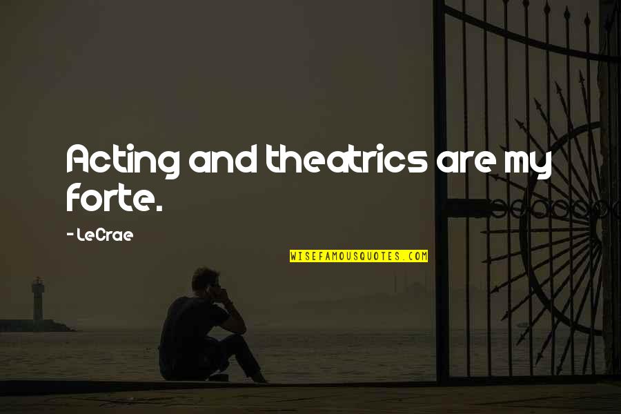 Turning 55 Years Old Quotes By LeCrae: Acting and theatrics are my forte.