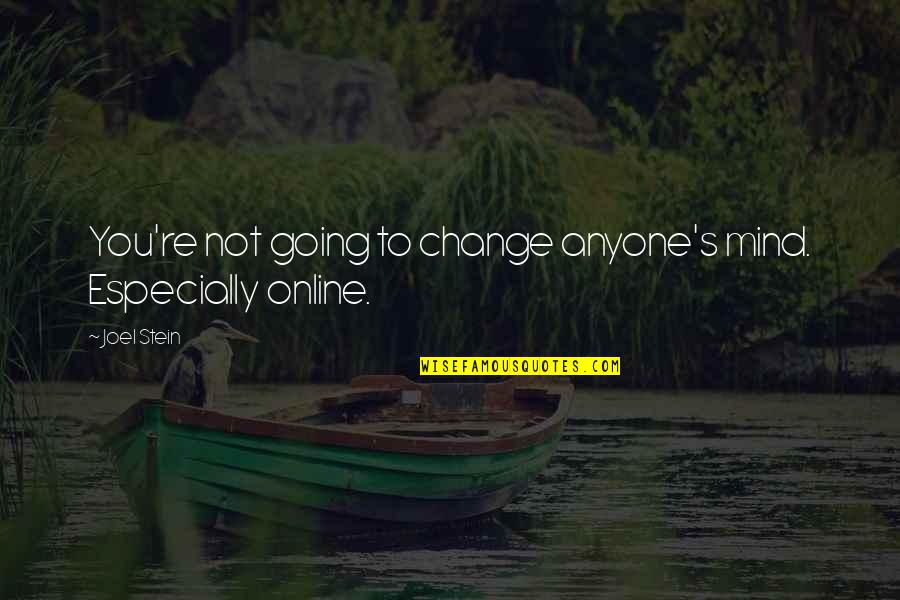 Turning 56 Quotes By Joel Stein: You're not going to change anyone's mind. Especially