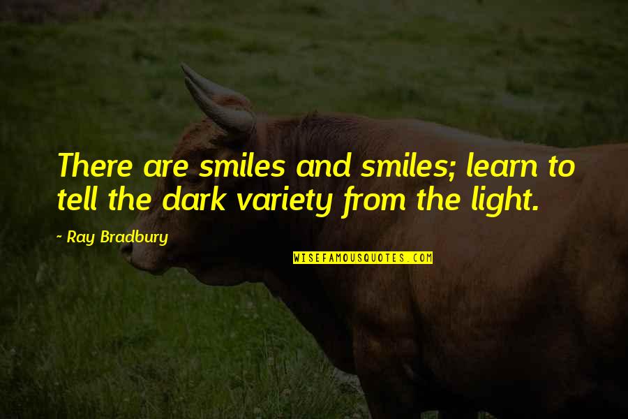 Turning 56 Years Old Quotes By Ray Bradbury: There are smiles and smiles; learn to tell
