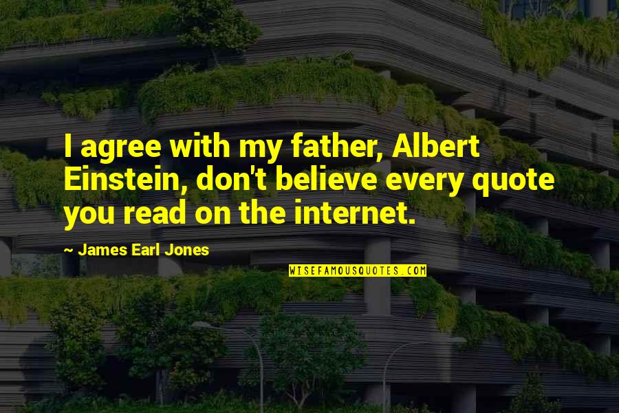 Turning 57 Quotes By James Earl Jones: I agree with my father, Albert Einstein, don't