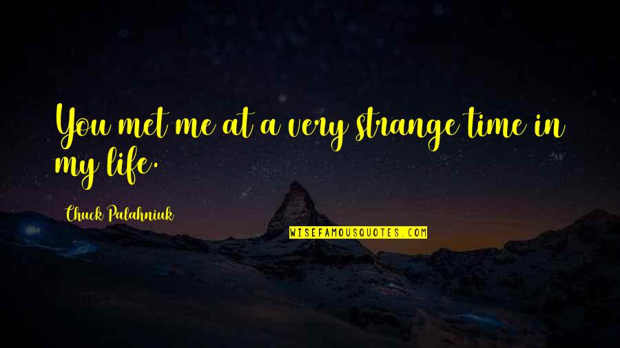 Turning 60 Funny Quotes By Chuck Palahniuk: You met me at a very strange time