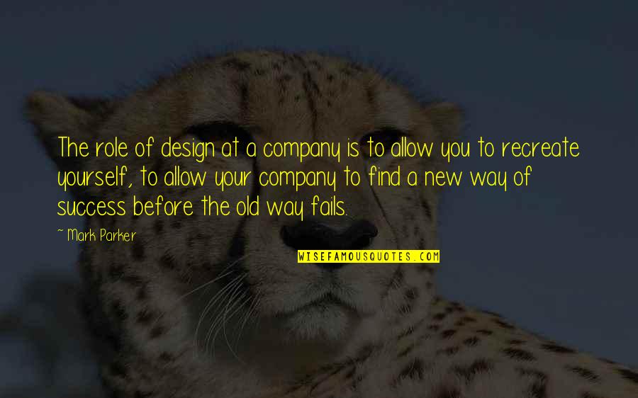 Turning 78 Quotes By Mark Parker: The role of design at a company is Turning 78 Quotes By Mark Parker: The role of design at a company is