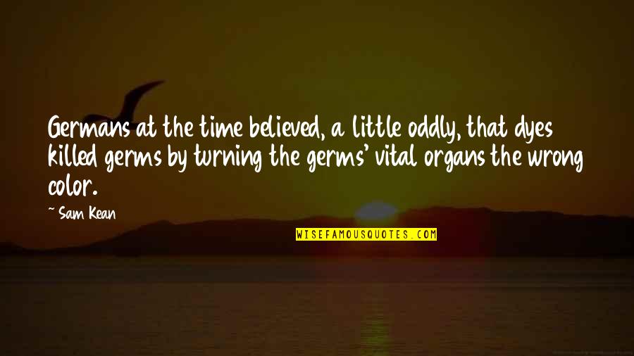 Turning 8 Quotes By Sam Kean: Germans at the time believed, a little oddly,