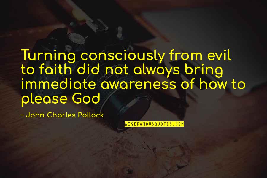 Turning 9 Quotes By John Charles Pollock: Turning consciously from evil to faith did not