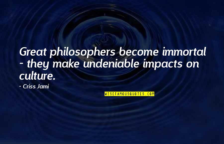 Turning A Blind Eye Quotes By Criss Jami: Great philosophers become immortal - they make undeniable