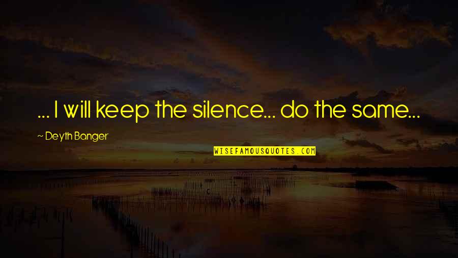 Turning A Negative Into A Positive Quotes By Deyth Banger: ... I will keep the silence... do the