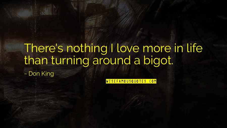 Turning Around Quotes By Don King: There's nothing I love more in life than