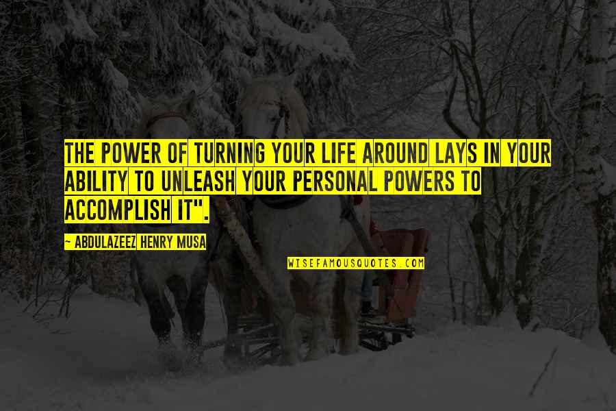 Turning Around Your Life Quotes By Abdulazeez Henry Musa: The power of turning your life around lays