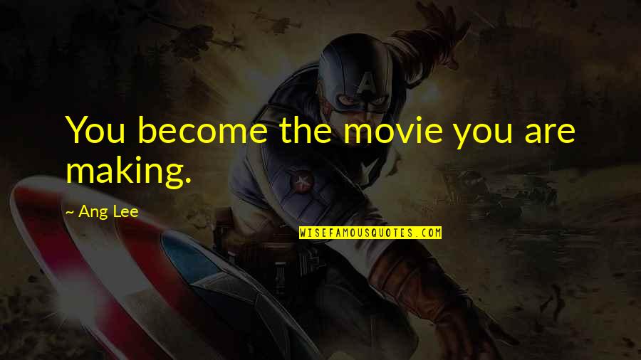Turning Around Your Life Quotes By Ang Lee: You become the movie you are making.