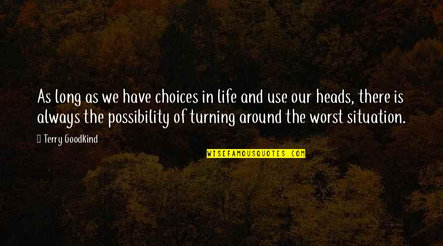 Turning Around Your Life Quotes By Terry Goodkind: As long as we have choices in life