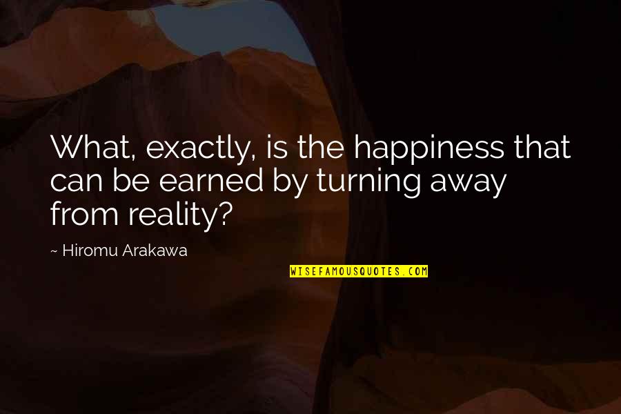 Turning Away Quotes By Hiromu Arakawa: What, exactly, is the happiness that can be